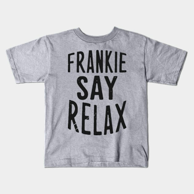 Frankie Say Relax Kids T-Shirt by Worldengine